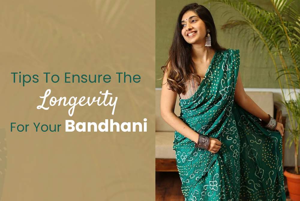 Tips to ensure the longevity of your Bandhani.